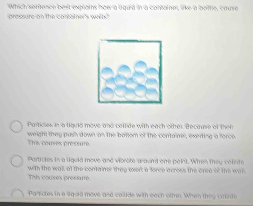 Solved: Which sentence best explains how a liquid in a container, like ...