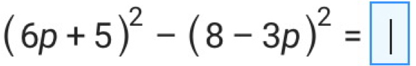 (6p+5)^2-(8-3p)^2=□