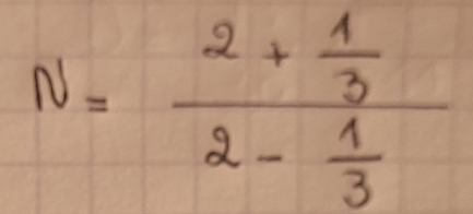 N=frac 2+ 1/3 2- 1/3 