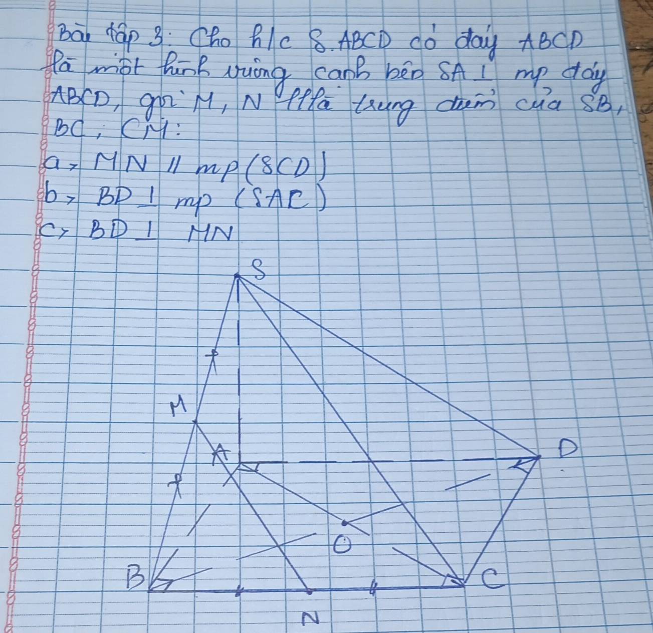 Ba rap 8: Cho 6/c 8. ABCD dó day ABCD
fa mot hink yuing canB bēn SA I my doy
ABCD, gqM, Nfffa Gung dn cua 8B,
3( Li CH:
a_7 MN 11 mp(8CD)
b> BD⊥ mp(SAC)
(y BD⊥ HIN
8
8
8