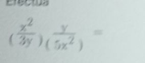 Escws
( x^2/3y )_( y/5x^2 )=