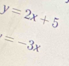 y=2x+5
x=-3x