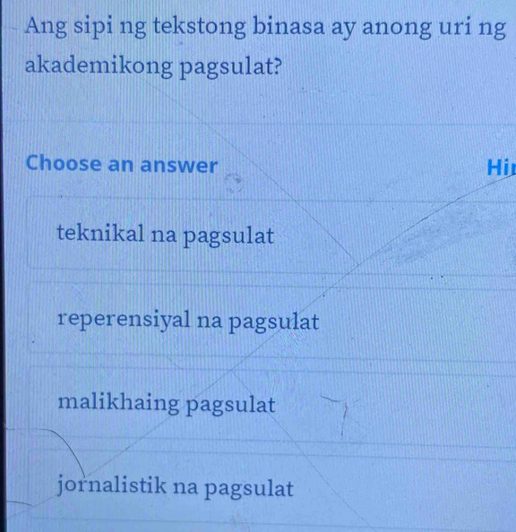 Ang sipi ng tekstong binasa ay anong uri ng
akademikong pagsulat?
Choose an answer Hi
teknikal na pagsulat
reperensiyal na pagsulat
malikhaing pagsulat
jornalistik na pagsulat