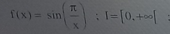 f(x)=sin ( π /x ); I=[0,+∈fty [