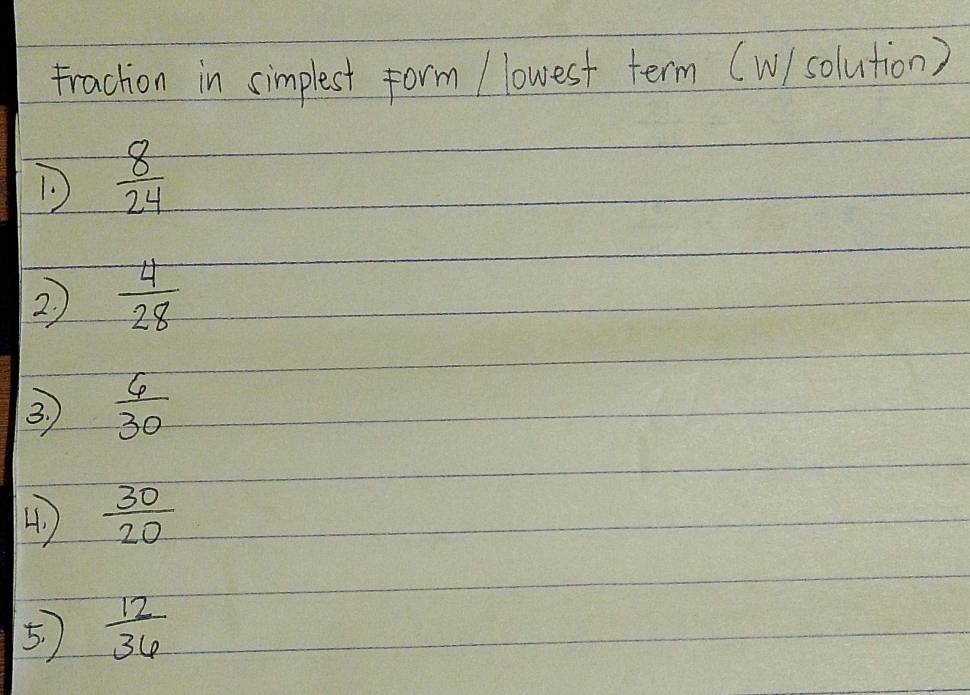 Frachion in simplest form / lowest term (w) solution)
D  8/24 
2  4/28 
3.  6/30 
4  30/20 
5.  12/36 