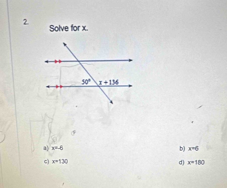 Solve for x.
a) x=-6 b) x=6
c) x=130 d) x=180