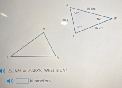 0 △ LNM≌ △ WXY What is LN?
D) □ kil omete (1 5