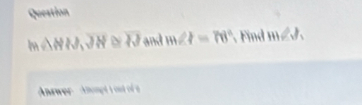 Question
m∩ NN, JN≌ overline W and m∠ I=70° Find m∠ J_1
Answer Anompt 1 out of a