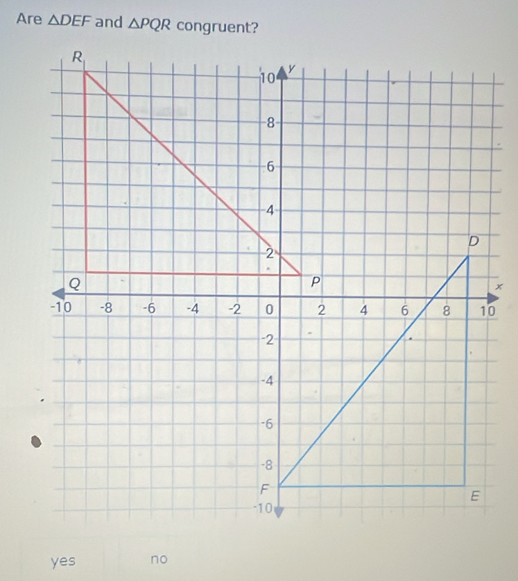 Are △ DEF and △ PQR
yes no