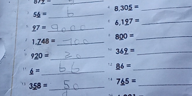 8/_ =
4 8,30_ 5= _
5_ 6= _ 
6 6, 1_ 97= _ 
5 _ 97= _
8_ 00= _ 
1 1,_ 748= _ 
10 36_ 9= _
9_ 20= _ 
1 " 
12 _ 86= _^1 _ 6= _ 
1 .8 7_ 65= _ 
`13 3_ 58= _