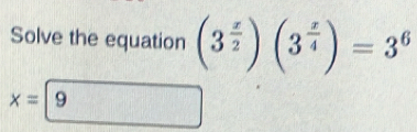 Solve the equation (3^(frac x)2)(3^(frac x)4)=3^6
x= 9