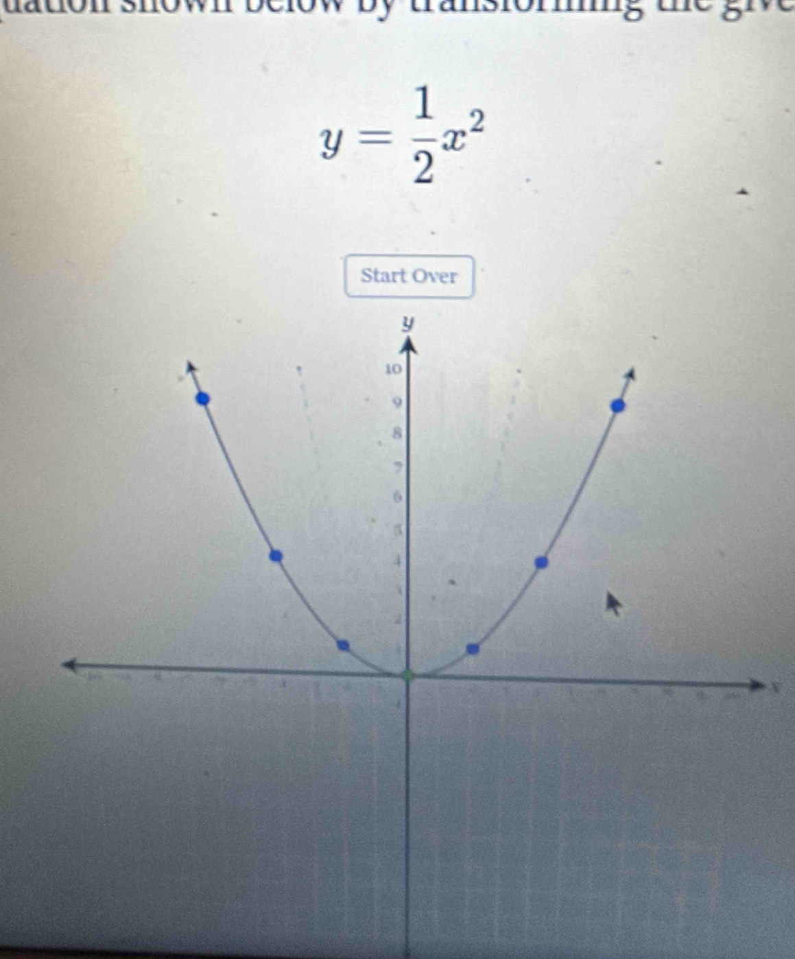 y= 1/2 x^2
Start Over 
W