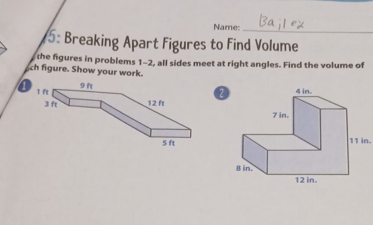 Name:_ 
5: Breaking Apart Figures to Find Volume 
the figures in problems 1-2, all sides meet at right angles. Find the volume of 
ch figure. Show your work. 
2 
1
11 in.