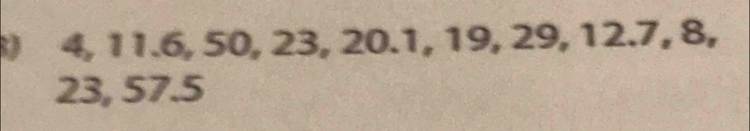 4, 11.6, 50, 23, 20.1, 19, 29, 12.7, 8,
23, 57.5