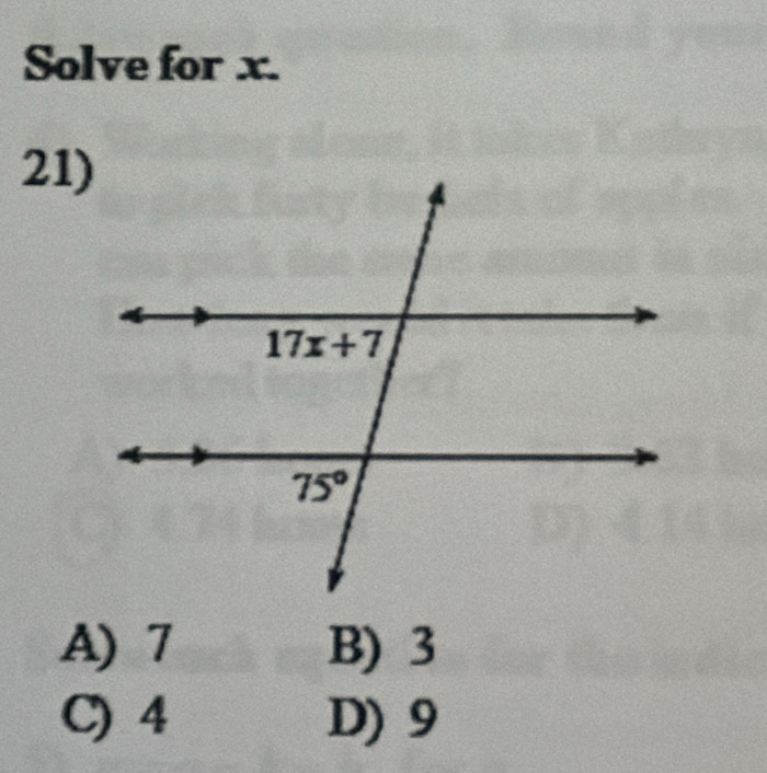 Solve for x.
21)
A) 7 B) 3
C) 4 D) 9