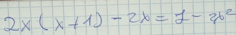 2x(x+1)-2x=2-26^2