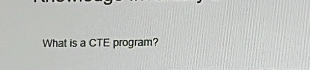 What is a CTE program?