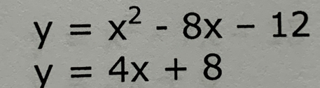 y=x^2-8x-12
y=4x+8