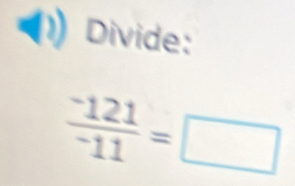 Divide:
frac ^-121^-11=□