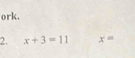 ork. 
2. x+3=11 x=