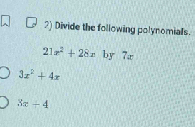 Divide the following polynomials.
21x^2+28x by 7x
3x^2+4x
3x+4