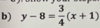 y-8= 3/4 (x+1)