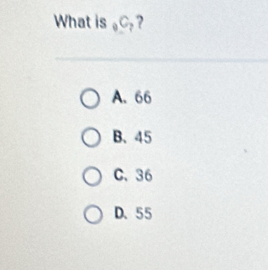 What is _9C_7
A. 66
B、 45
C、 36
D. 55