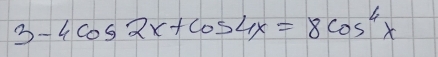 3-4cos 2x+cos 4x=8cos^4x