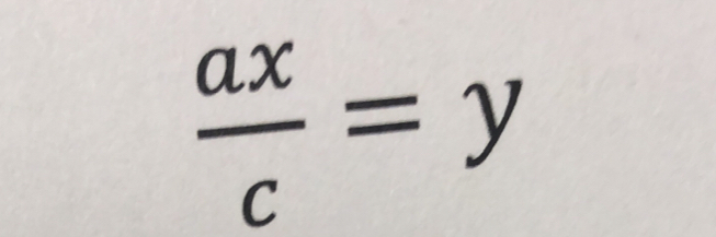  ax/c =y