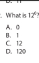 What is 12°
A. 0
B. 1
C. 12
D. 120