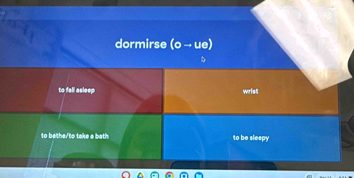 dormirse (o → ue)
to fall asleep wrist
to bathe/to take a bath to be sleepy