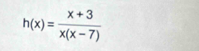 h(x)= (x+3)/x(x-7) 