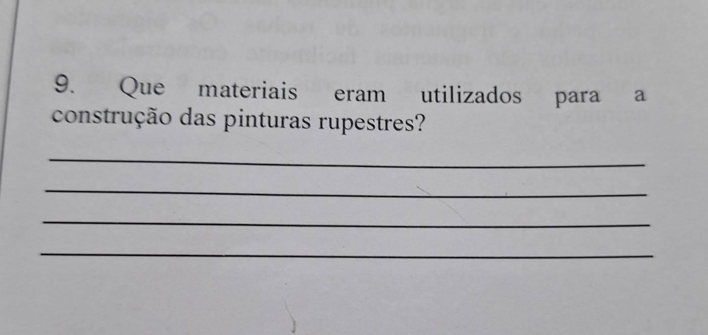 Que materiais eram utilizados para a 
construção das pinturas rupestres? 
_ 
_ 
_ 
_