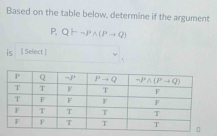 Based on the table below, determine if the argument
P,Q1--Pwedge (Pto Q)
is [ Select ]
;