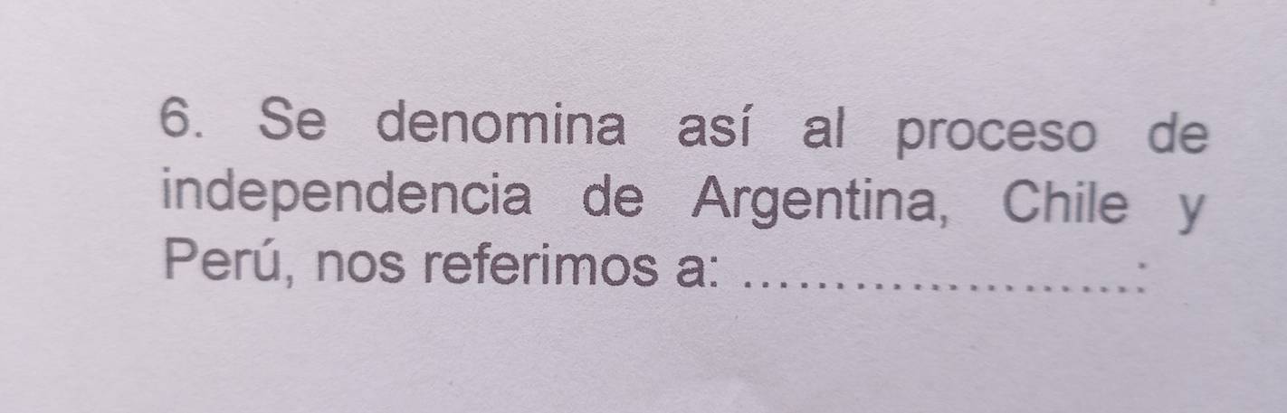 Se denomina así al proceso de 
independencia de Argentina, Chile y 
Perú, nos referimos a:_