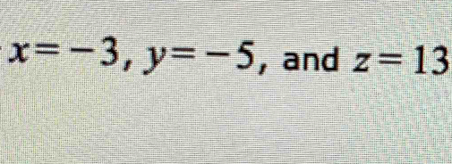 x=-3, y=-5 , and z=13