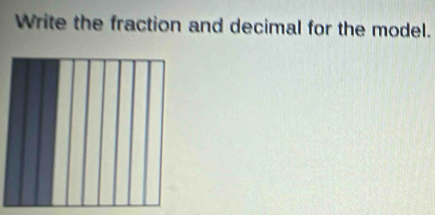 Write the fraction and decimal for the model.