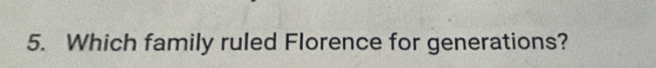 Which family ruled Florence for generations?