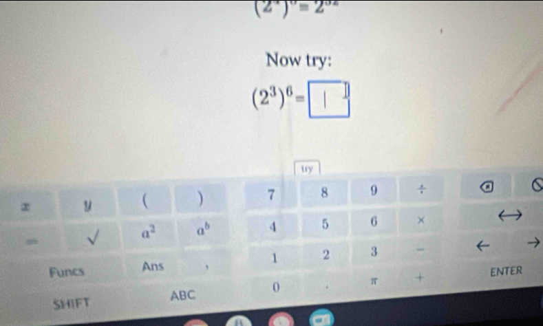 (2^(-x))^0=2^(0.2)
Now try:
(2^3)^6=□
6
er