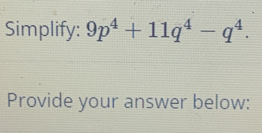 Simplify: 9p^4+11q^4-q^4. 
Provide your answer below: