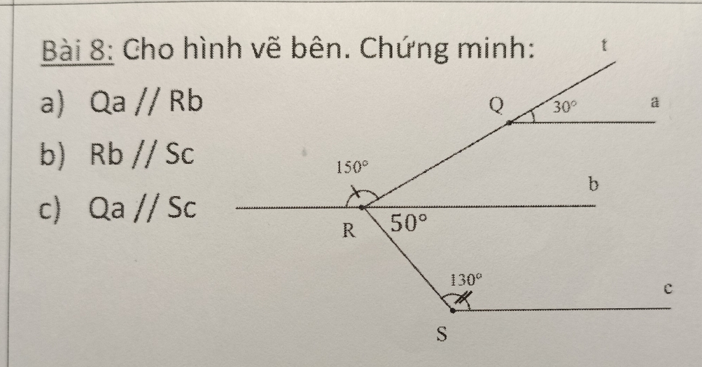 Cho hình vẽ bên. Chứng minh: t 
a) Qa // Rb Q 30° a
b) Rb // Sc
150°
b
c) Qa // Sc
R 50°
130°
c
S