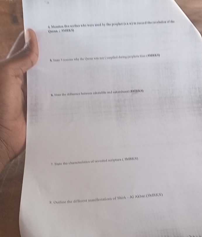 Mention five seribes who were used by the prophet (2a-11) to record the revelation of the 
Quran .( 3Mis) 
& State 3 reasons why the Quran was not Compiled during prophets time (8MIU9) 
8. State the difference between sakatulitty and sakatulmaal (8M1UOR) 
7. State the characteristics of revealed scripture ( 5MRKS) 
8. Outline the different manifestations of Shirk - Al Akbar.(5MRKS)