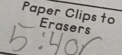 Paper Clips to 
Erasers