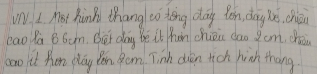 WN L Mot Rink thang eo tong day toh, day be, chioa 
lao Ra B6am. Bet day bè it hon chién gao 2 cm, chòn 
bao it hon play Yon Rem. Tinh ouen tich hinh thang