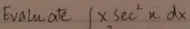 Evaluate ∈t x sec^2 x d x