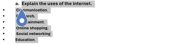 Explain the uses of the internet. 
Cronmunication. 
F arch. 
ainment. 
Online shopping. 
Social networking 
Education.