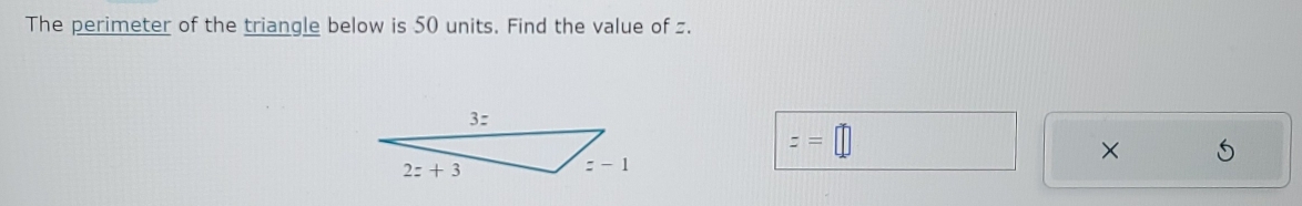 The perimeter of the triangle below is 50 units. Find the value of z.
z=□
× S