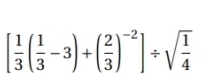 [ 1/3 ( 1/3 -3)+( 2/3 )^-2]/ sqrt(frac 1)4