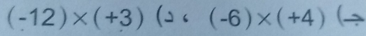 (-12)* (+3) 1 。 (-6)* (+4) (