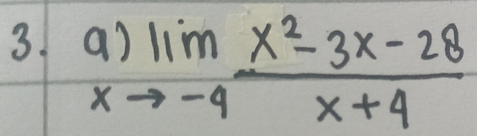 a
1)lim _xto -4 (x^2-3x-28)/x+4 